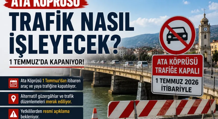 Ata Köprüsü’nün Kapanması Trafiği Nasıl Etkileyecek? Gözler Açıklanacak Yol Planında