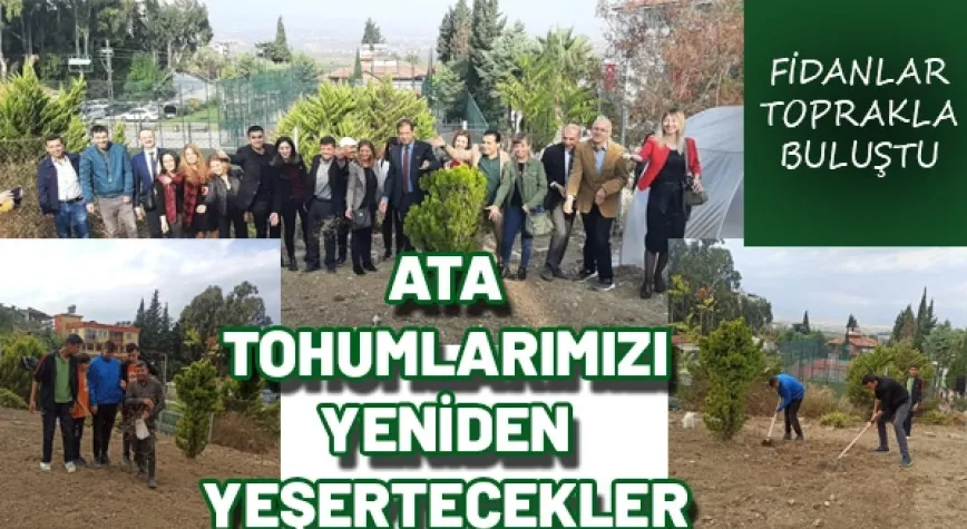 ATA TOHUMLARIMIZI YENİDEN YEŞERTECEKLER!