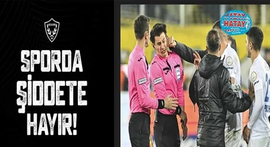 ATAKAŞ HATAYSPOR  SALDIRIYI KINADI