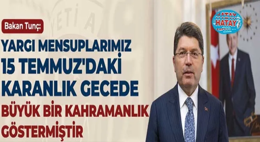 BAKAN TUNÇ: DEMOKRASİYE MÜDAHALE OLMASIN DİYE HEM YARGIMIZ HEM YASAMAMIZ GEREKLİ TEDBİRLERİ ALMAYA DEVAM EDİYOR