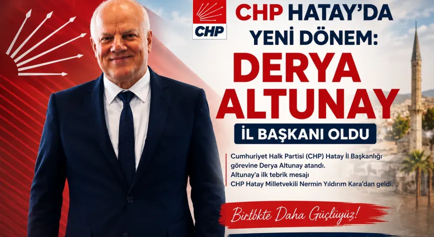 CHP Hatay’da Yeni Dönem: Derya Altunay İl Başkanı Oldu