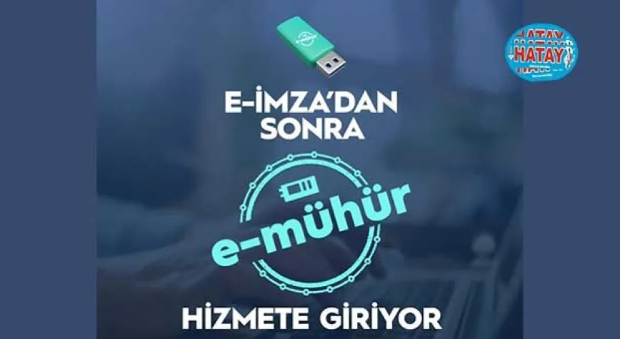 E-İMZA’DAN SONRA E-MÜHÜR GELİYOR