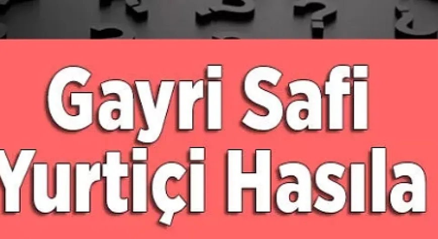 GAYRİSAFİ YURT İÇİ HASILA 2021 YILINDA ARTTI