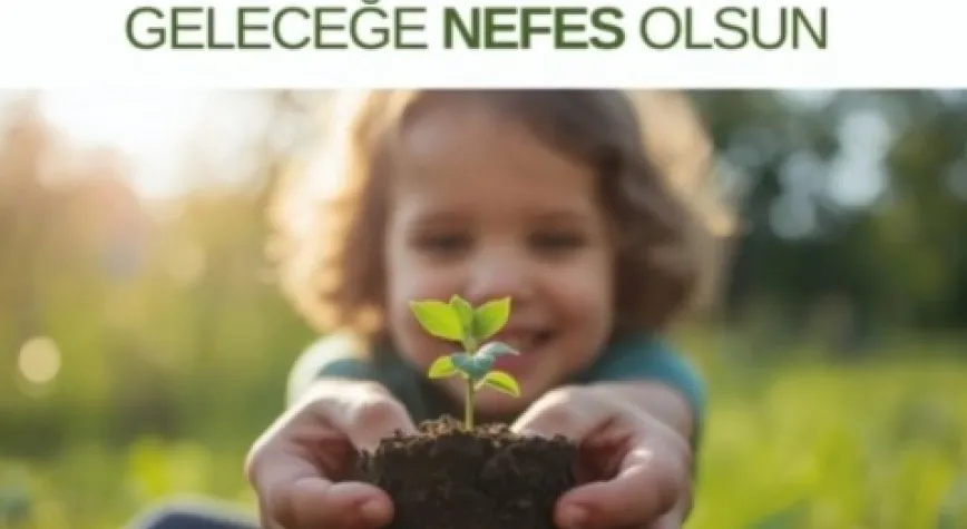 Geleceğe Nefes Olsun Projesi Hayata Geçti