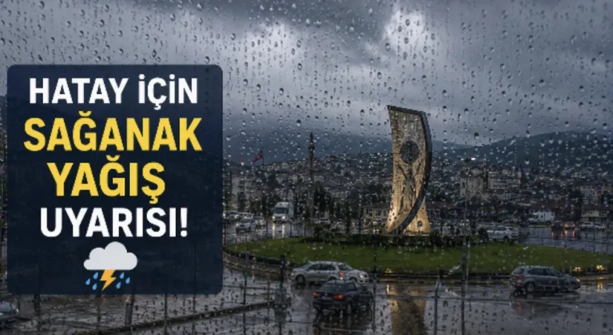 Hatay İçin Sağanak Yağış Uyarısı