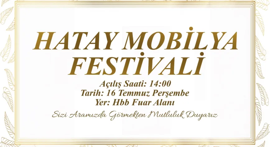 Hatay Mobilya Festivali 16 Temmuz'da Kapılarını Açıyor