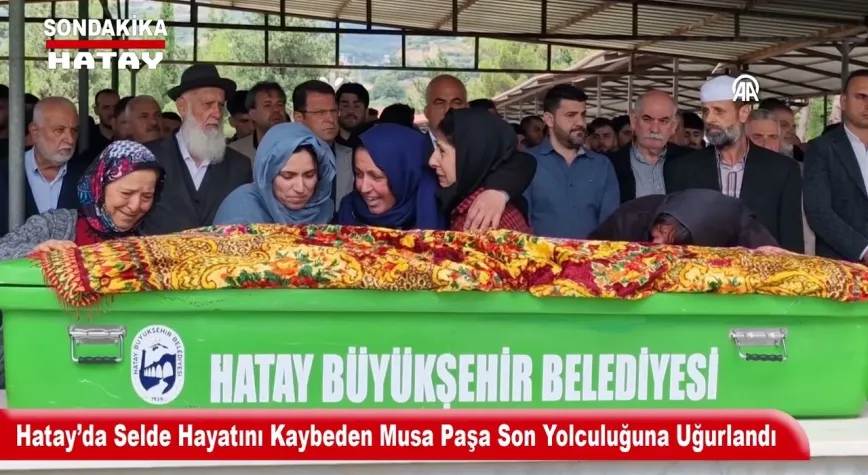 Hatay’da Selde Hayatını Kaybeden Musa Paşa Son Yolculuğuna Uğurlandı