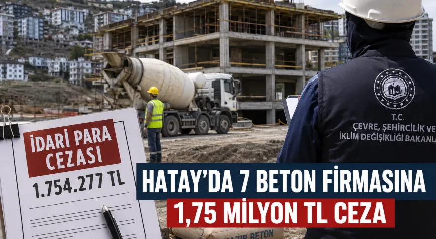 Hatay’da 7 Beton Firmasına Milyonluk Ceza