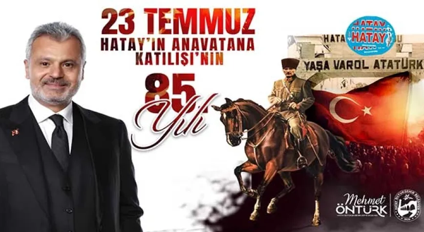 HBB BAŞKANI ÖNTÜRK’TEN HATAY'IN ANA VATANA KATILIŞININ 85. YIL DÖNÜMÜ KUTLAMA MESAJI