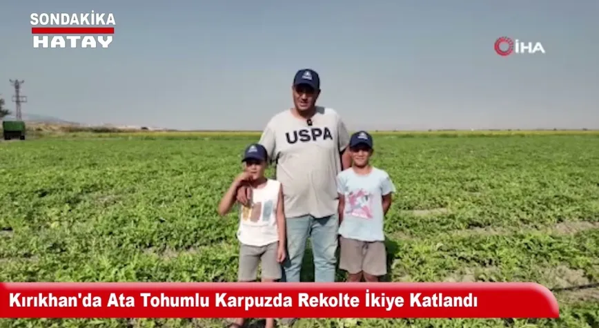 Kırıkhan'da Ata Tohumlu Karpuzda Rekolte İkiye Katlandı