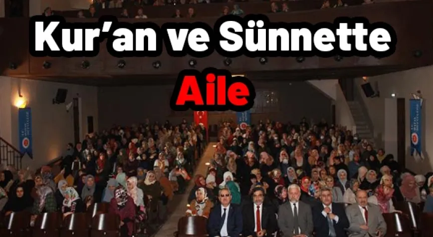 KUR’AN VE SÜNNETTE AİLE KONULU KONFERANS