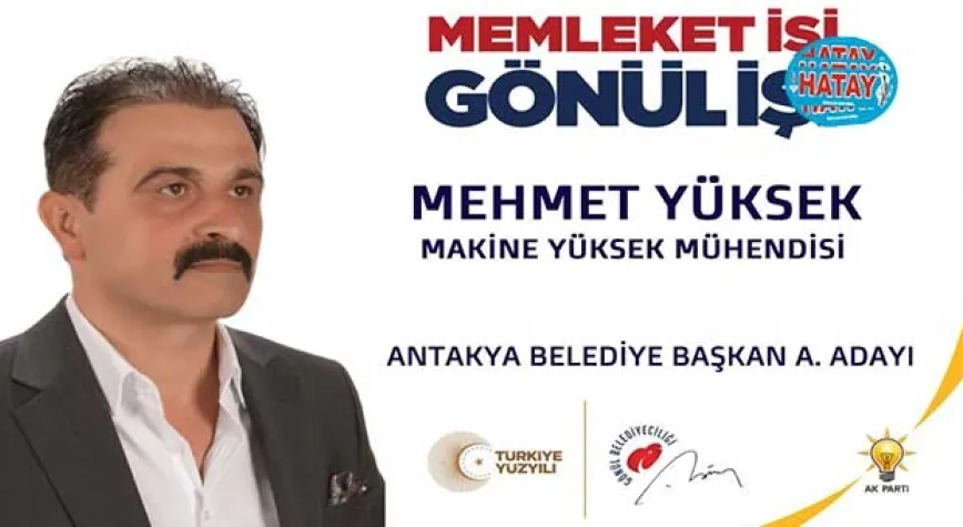 MEHMET YÜKSEK AK PARTİ’DEN ANTAKYA A. ADAYLIĞINI DUYURDU