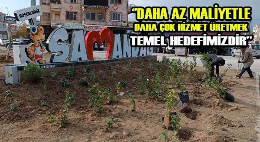 SAMANDAĞ BELEDİYESİ ÜRETEN BELEDİYECİLİĞE ÖRNEK OLMAYA DEVAM EDİYOR