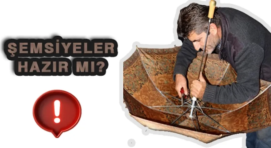 ŞEMSİYELERİNİZ YAĞMURLARA HAZIR MI?
