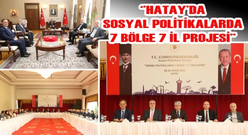 SOSYAL POLİTİKALARDA 7 BÖLGE 7 İL PROJESİ TOPLANTISI 