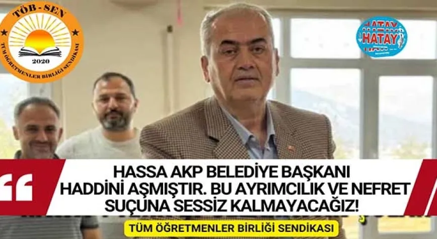 TÖBSEN: HASSA AKP'Lİ BELEDİYE BAŞKANI HADDİNİ AŞMIŞTIR