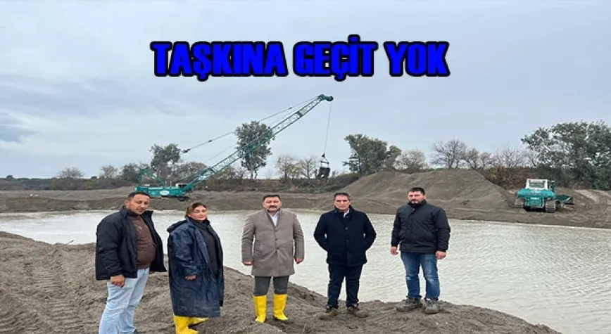TOPLU MAKİNELİ ÇALIŞMALARLA TAŞKINA GEÇİT YOK