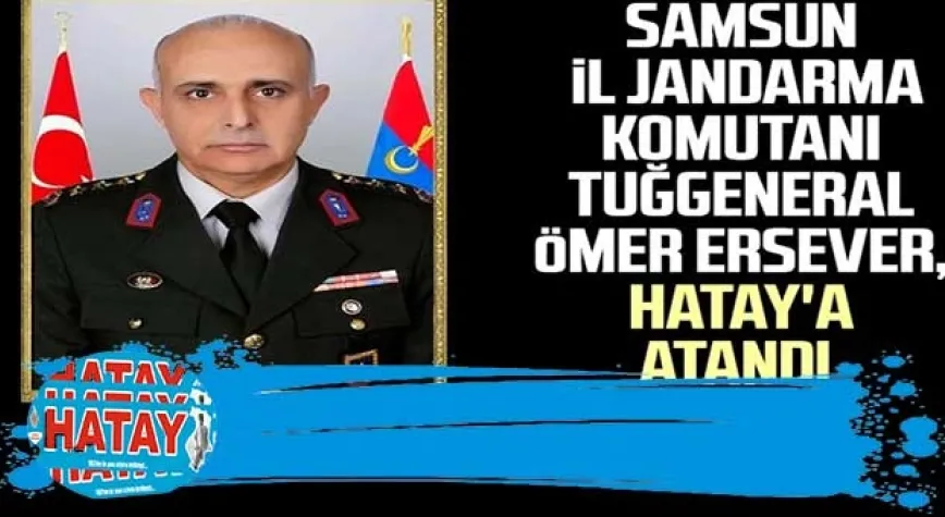 Tuğgeneral Ersever Hatay'a atandı