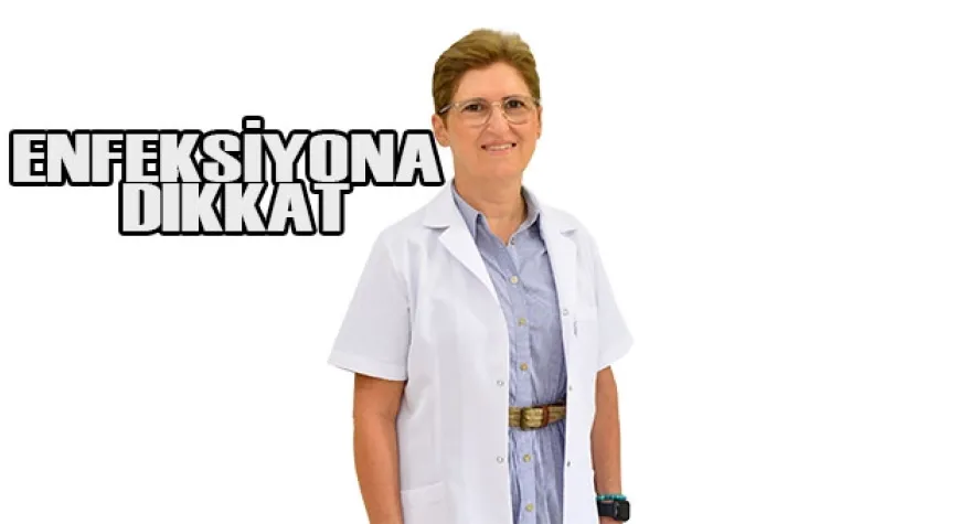 VİRÜS KAYNAKLI ENFEKSİYONLARA DİKKAT!