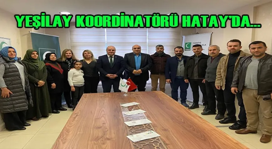 YEŞİLAY BÖLGE KOORDİNATÖRÜ HATAY’DA